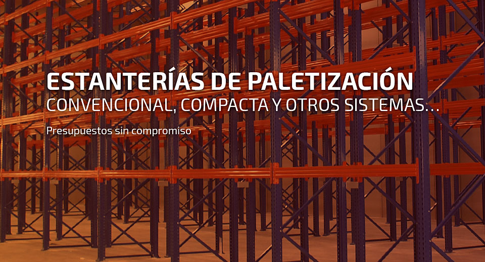 Estanterias de paletizacion, convencional, compacta y otros sistemas.